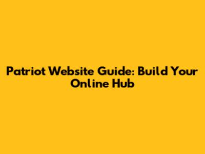 Patriot Website Guide: Build Your Online Hub