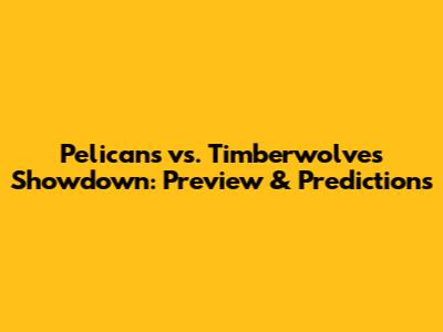 Pelicans vs. Timberwolves Showdown: Preview & Predictions