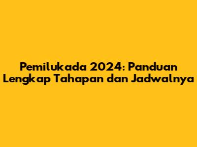 Pemilukada 2024: Panduan Lengkap Tahapan dan Jadwalnya
