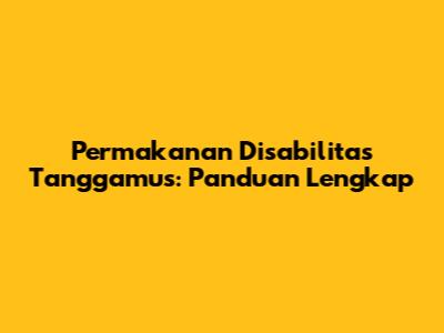 Permakanan Disabilitas Tanggamus: Panduan Lengkap