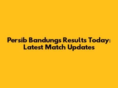 Persib Bandung's Results Today: Latest Match Updates