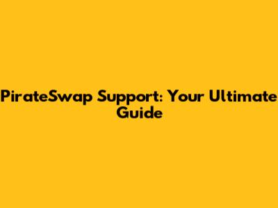 PirateSwap Support: Your Ultimate Guide