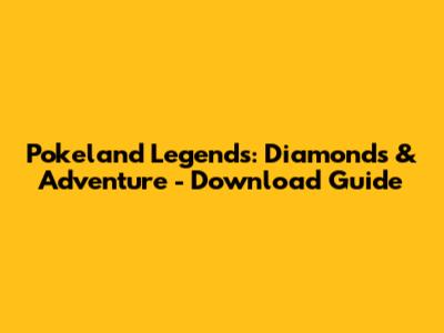 Pokeland Legends: Diamonds & Adventure - Download Guide
