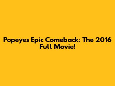 Popeye's Epic Comeback: The 2016 Full Movie!