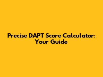 Precise DAPT Score Calculator: Your Guide