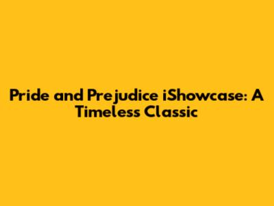 Pride and Prejudice iShowcase: A Timeless Classic
