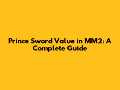 Prince Sword Value in MM2: A Complete Guide