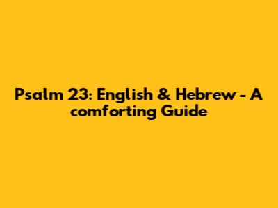 Psalm 23: English & Hebrew - A comforting Guide