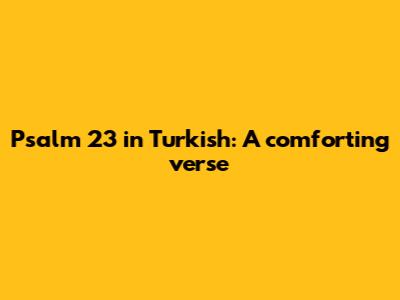 Psalm 23 in Turkish: A comforting verse