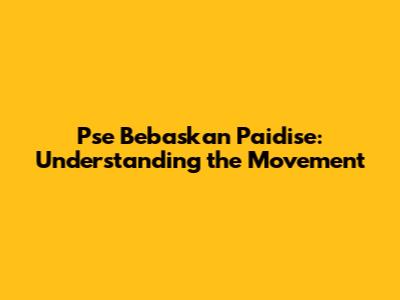 Pse Bebaskan Paidise: Understanding the Movement