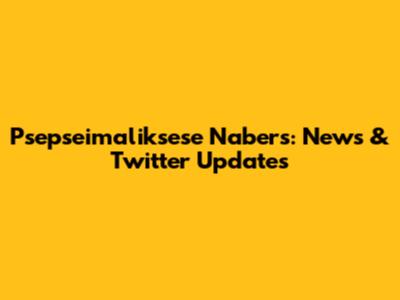 Psepseimaliksese Nabers: News & Twitter Updates