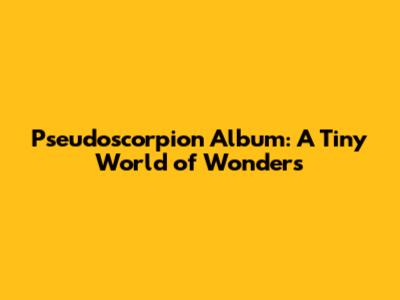 Pseudoscorpion Album: A Tiny World of Wonders