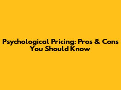 Psychological Pricing: Pros & Cons You Should Know