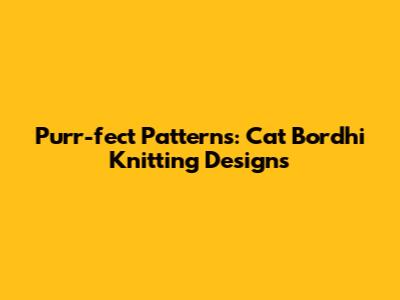 Purr-fect Patterns: Cat Bordhi Knitting Designs