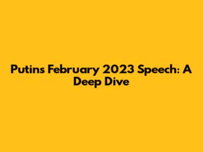 Putin's February 2023 Speech: A Deep Dive