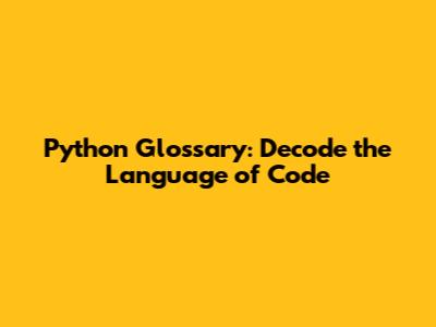 Python Glossary: Decode the Language of Code