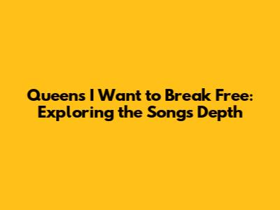 Queen's 'I Want to Break Free': Exploring the Song's Depth