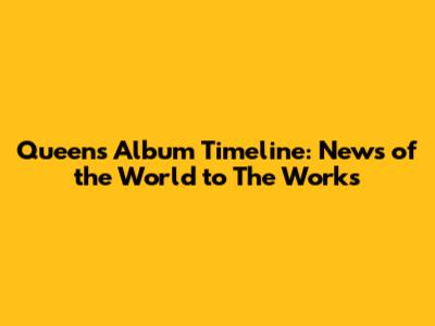 Queen's Album Timeline: News of the World to The Works