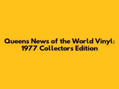 Queen's News of the World Vinyl: 1977 Collector's Edition