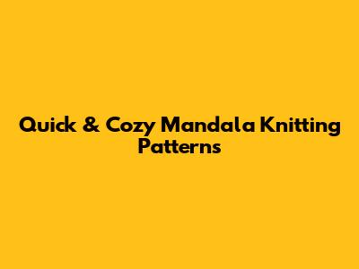 Quick & Cozy Mandala Knitting Patterns