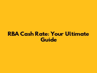 RBA Cash Rate: Your Ultimate Guide