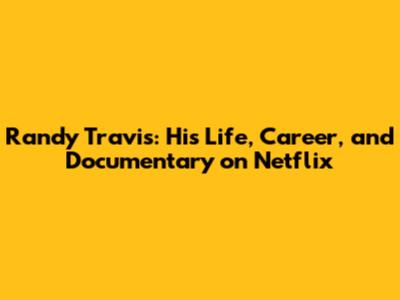Randy Travis: His Life, Career, and Documentary on Netflix