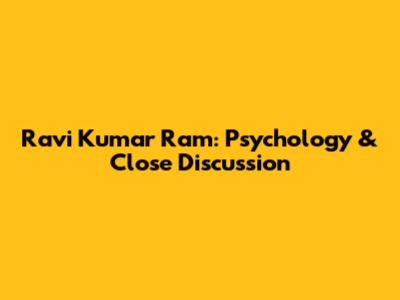 Ravi Kumar Ram: Psychology & Close Discussion