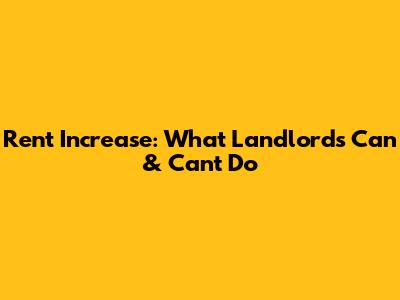 Rent Increase: What Landlords Can & Can't Do