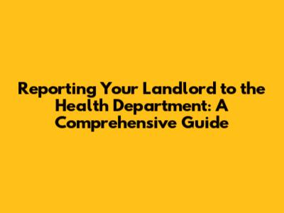 Reporting Your Landlord to the Health Department: A Comprehensive Guide