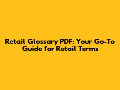 Retail Glossary PDF: Your Go-To Guide for Retail Terms