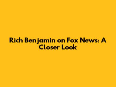 Rich Benjamin on Fox News: A Closer Look