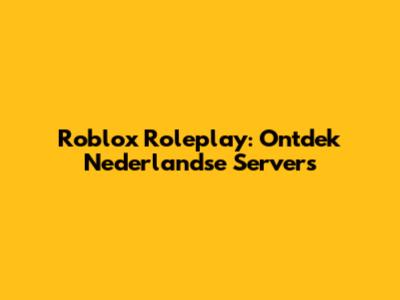 Roblox Roleplay: Ontdek Nederlandse Servers