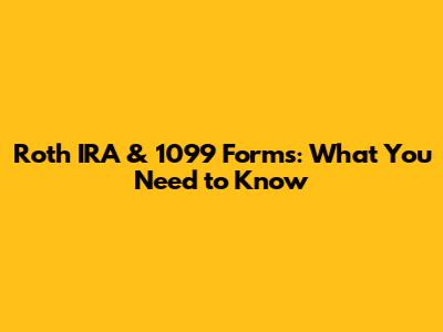 Roth IRA & 1099 Forms: What You Need to Know