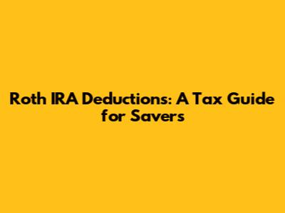 Roth IRA Deductions: A Tax Guide for Savers