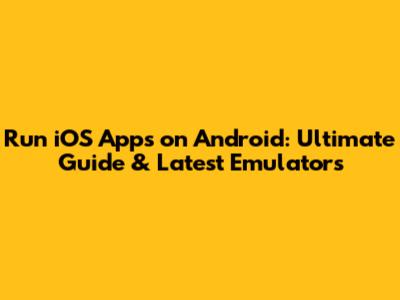 Run iOS Apps on Android: Ultimate Guide & Latest Emulators