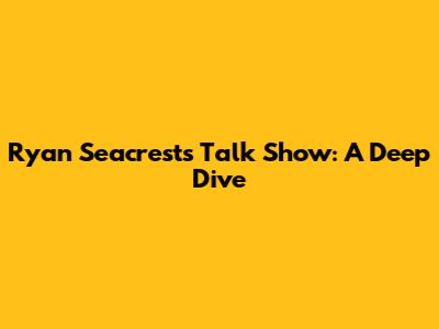 Ryan Seacrest's Talk Show: A Deep Dive