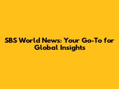 SBS World News: Your Go-To for Global Insights