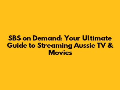 SBS on Demand: Your Ultimate Guide to Streaming Aussie TV & Movies