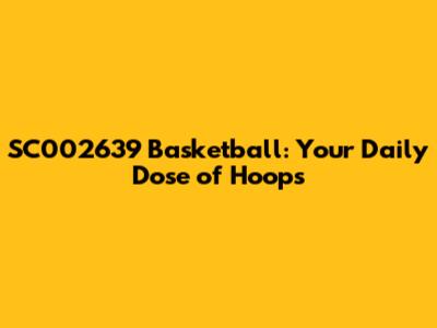 SC002639 Basketball: Your Daily Dose of Hoops