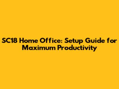 SC18 Home Office: Setup Guide for Maximum Productivity