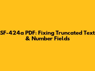 SF-424a PDF: Fixing Truncated Text & Number Fields