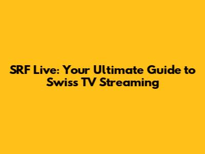 SRF Live: Your Ultimate Guide to Swiss TV Streaming