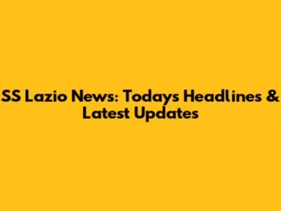 SS Lazio News: Today's Headlines & Latest Updates