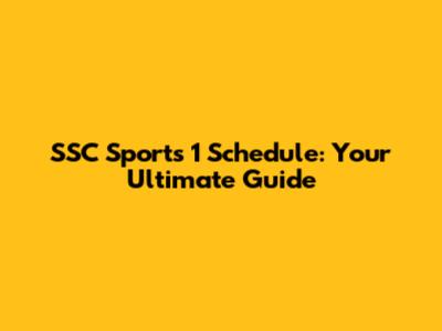 SSC Sports 1 Schedule: Your Ultimate Guide