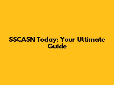 SSCASN Today: Your Ultimate Guide