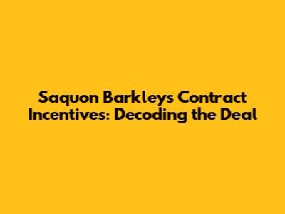 Saquon Barkley's Contract Incentives: Decoding the Deal