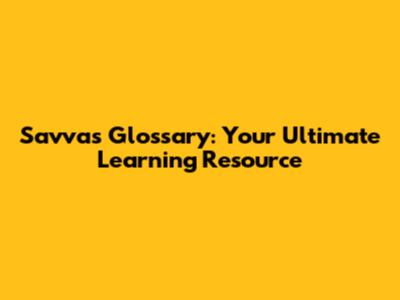 Savvas Glossary: Your Ultimate Learning Resource