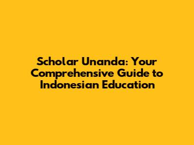 Scholar Unanda: Your Comprehensive Guide to Indonesian Education