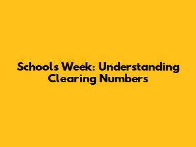 Schools Week: Understanding Clearing Numbers
