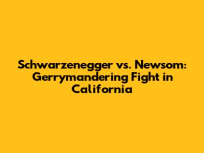 Schwarzenegger vs. Newsom: Gerrymandering Fight in California